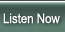 listen now